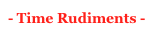- Time Rudiments - 